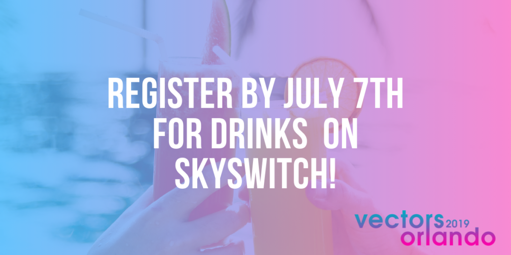 Register by July 7th for Drinks on SKYSWITCH!